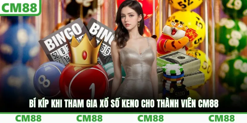 Bí kíp khi tham gia xổ số Keno cho thành viên CM88